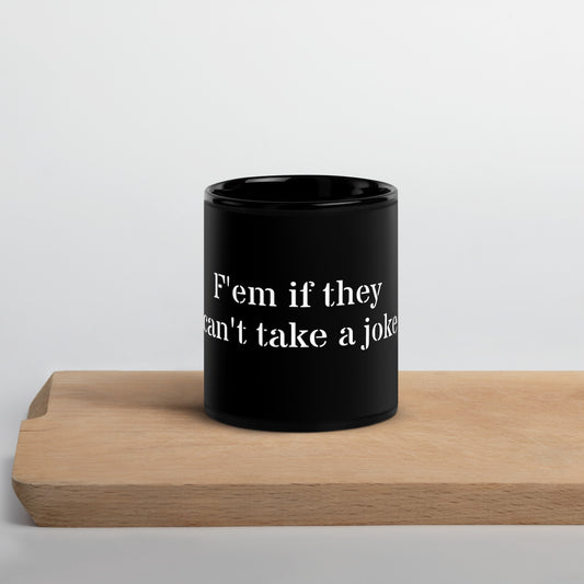 F'em if they can't take a joke Mug